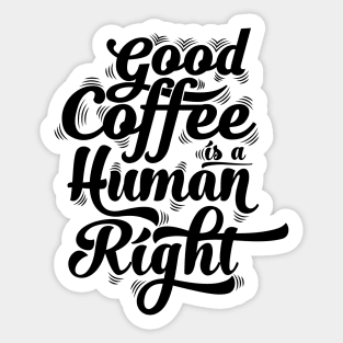 good coffee is a human right black Sticker